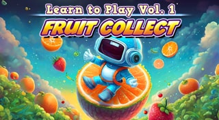 Learn to Play Vol. 1: Fruit Collect